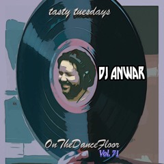 DJ Anwar in the mix, Tasty Tuesdays On The Dance Floor Vol. 71