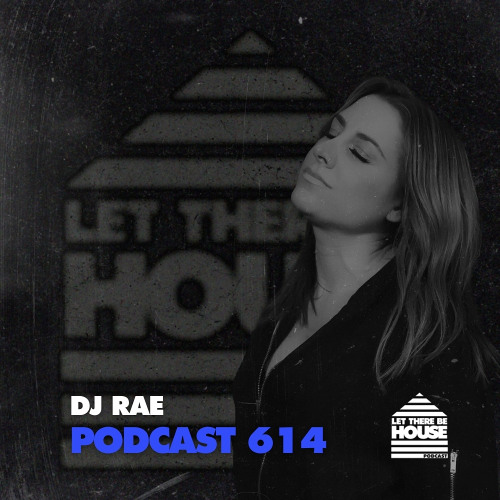 Let There Be House Podcast #614 with DJ Rae