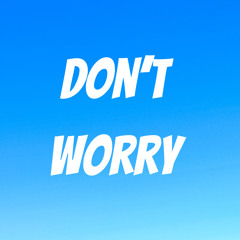 Don’t Worry