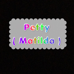 Petty ( Matilda)