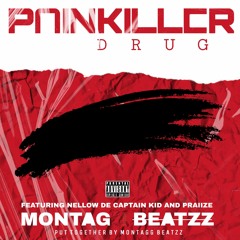 Painkiller Drug (Feat. Nelow De Captain Kid & Praiize)Prod. MontaG Beatzz