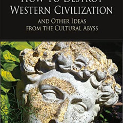 FREE KINDLE 📄 How to Destroy Western Civilization and Other Ideas from the Cultural