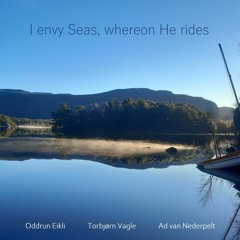 I envy seas whereon he rides. Torbjørn Vagle, Ad Van Nederpelt, Oddrun Eikli.