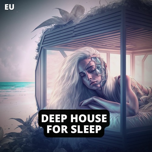Deep House for Sleep 2023 🛌🎶