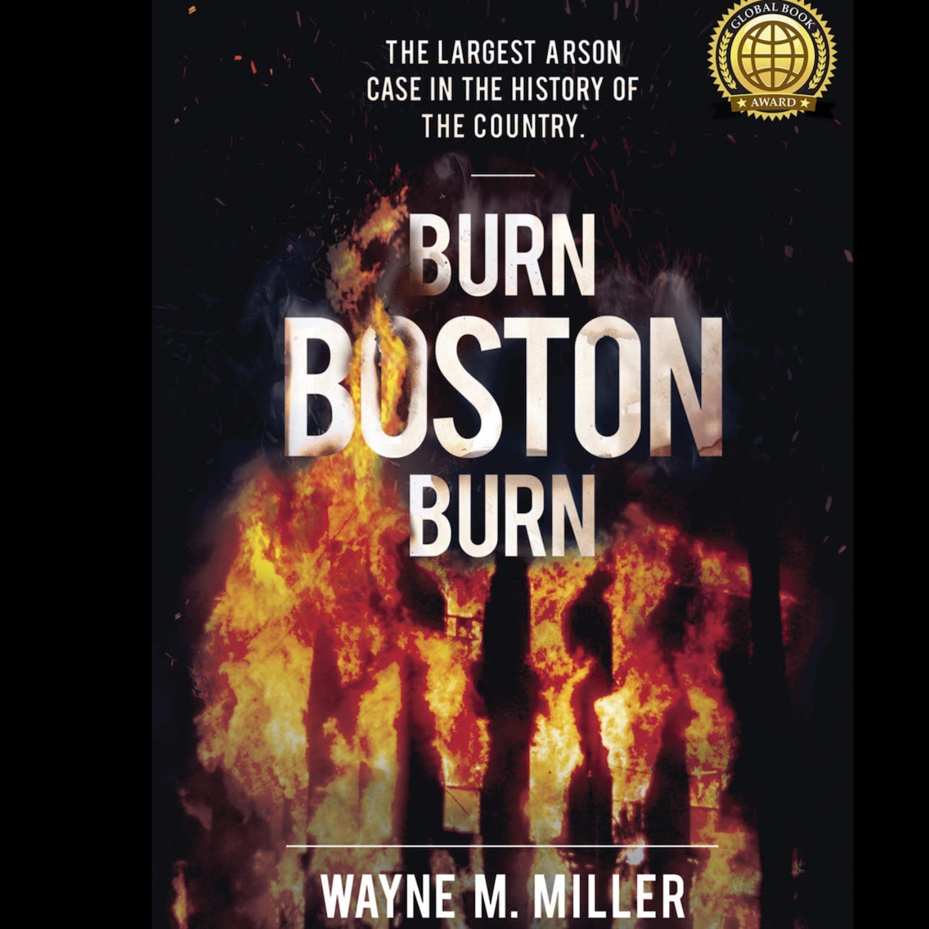 Episode 39: Wayne Miller retired ATF agent and author of the book "Burn Boston Burn" episode artwork