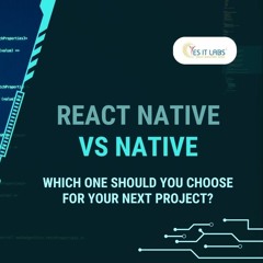 React Native vs Native: Which One Should You Choose for Your Next Project?