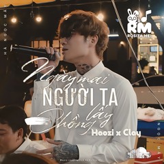 Ngày Mai Người Ta Lấy Chồng - Haozi x Clay