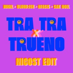 HUGEL X BLOND:ISH X NFASIS X SAK NOEL - TRA TRA X TRUENO (Nicost Edit) (Download for Extended)