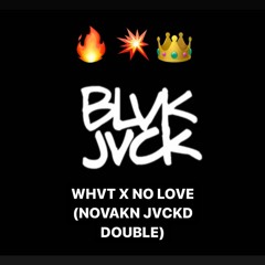 BLVK JVCK - WHVT, NO LOVE (NOVAKN JVCKD DOUBLE)