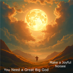You Need a Great Big God