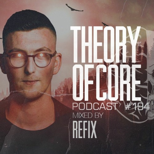 Refix - Theory Of Core Podcast 194