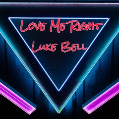 Luke Bell - Love Me Right ***OUT  NOW TO BUY***(Soundcloud preview)