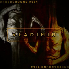 VLADIMIR - Underground 064 August  2022