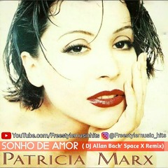 PATRÍCIA MARX - SONHO DE AMOR ( DJ ALLAN BACK SPACE X REMIX ).mp3