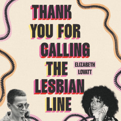 Thank You for Calling the Lesbian Line By Elizabeth Lovatt, Read By Roshaan Riyahi-Boni (Audiobook Excerpt)