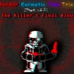 Murder Karmatic Time Trio - The Killer's Final Blow [Phase 1.25] (MKTT's Final Appearance) (YT-SC)