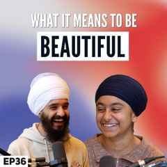What It Means To Be Beautiful - Saram Khand - Japji Sahib Podcast EP36