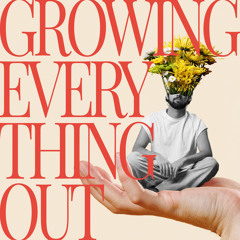 Growing Everything Out