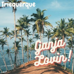 "Ganja Lovin" - Iriequerque