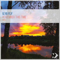 Ilya Fly - Remember This Time (Original Mix)