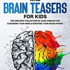 Read online Riddles and Brain Teasers For Kids: The Greatest Collection Of Logic Riddles For Expandi