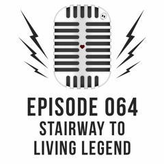 Episode 064 - Stairway to Living Legend