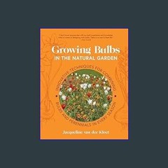 READ [PDF] 🌟 Growing Bulbs in the Natural Garden: Innovative Techniques for Combining Bulbs and Pe