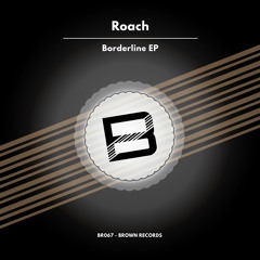 Roach_Don't Stop _Original Mix [BORDERLINE EP] BROWN RECORDS
