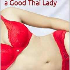 [Access] EBOOK 💝 Thailand: How To Meet A Good Thai Lady by  The Blether &  Zart CG K