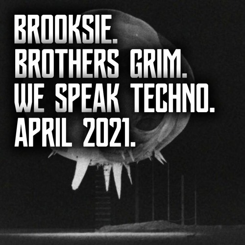 Brooksie - Brothers Grim - We Speak Techno - April 2021