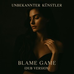 Blame Game (Dub Version)