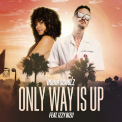Only Way Is Up - Robin Schulz, Izzy Bizu