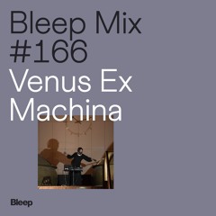 Bleep Mix #166 - Venus Ex Machina