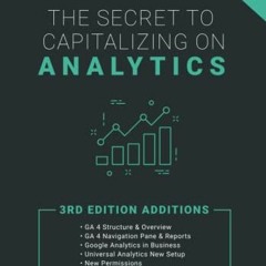 Read pdf The Secret to Capitalizing on Analytics: A Web Analytics Approach for Beginners by  Tarek R