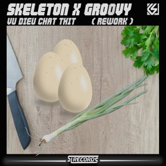 Skeleton & Groovy - Vu Dieu Chat Thit ( Rework ) [ FREE DOWNLOAD ]