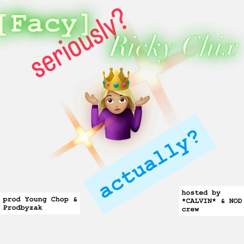 [Facy] - seriously? actually? ft. ricky chix (p. young chop + prodbyzak) *calvin exclusive*