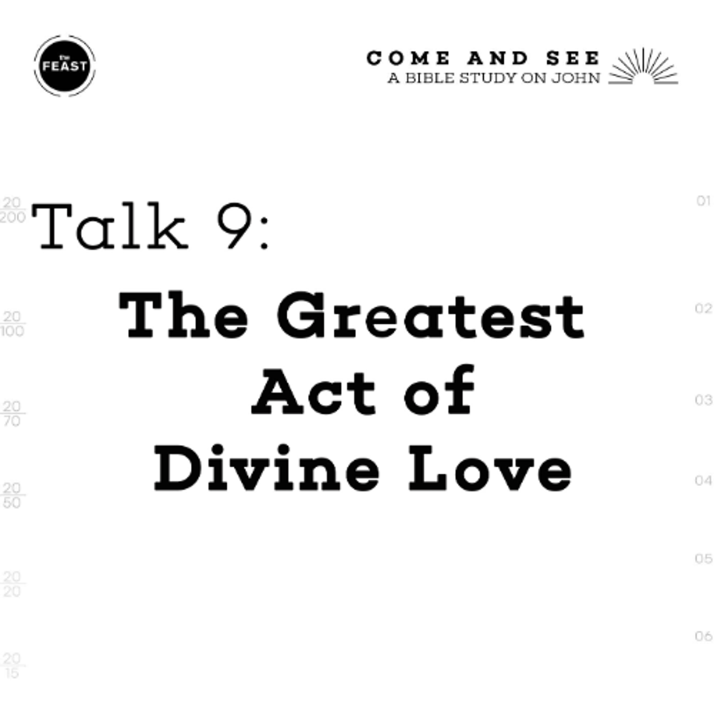 Feast Series: Come and See | Talk 9: The Greatest Act of Divine Love