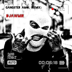 GANGSTER AMOL (DJawmir REMIX)