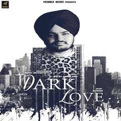 Dark Love  Sidhu Moosewala