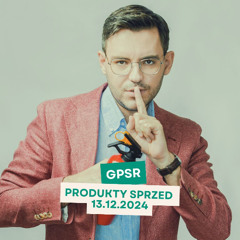 Co z produktami sprzed 13.12.2024? GPSR w praktyce.