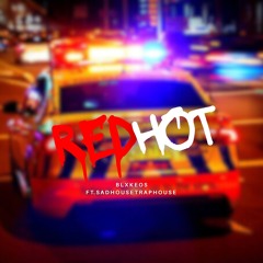 Redhot Ft. SadHouseTrapHouse