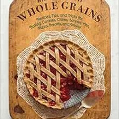 View EPUB 💕 Baking with Whole Grains: Recipes, Tips, and Tricks for Baking Cookies,