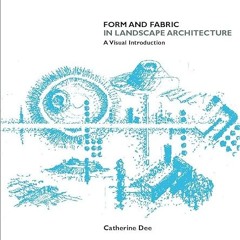 Read✔ ebook✔ ⚡PDF⚡ Form and Fabric in Landscape Architecture: A Visual Introduction