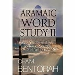 ((Read PDF) Aramaic Word Study II: Discover God&#x27s Heart In The Language Of The New Testament