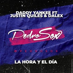 Daddy Yankee ft Justin Quiles & Dalex - La Hora Y El Día (PedroSox) FREE DOWNLOAD