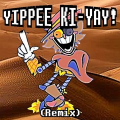 YIPPEE KI-YAY! (Remix)