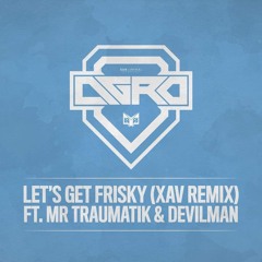 Agro - Let's Get Frisky (Xav Remix) FT. Mr Traumatik & Devilman (OUT NOW)