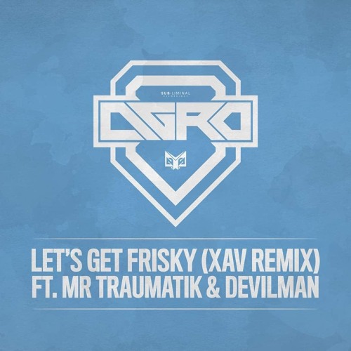 Agro - Let's Get Frisky (Xav Remix) FT. Mr Traumatik & Devilman (OUT NOW)