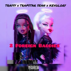 2 Foreign Baddies - (Feat. Trapstar Sean & KevGlory)