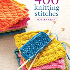 download PDF 📙 400 Knitting Stitches: A Complete Dictionary of Essential Stitch Patt